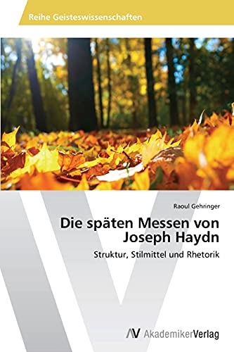 Die späten Messen von Joseph Haydn: Struktur, Stilmittel und Rhetorik