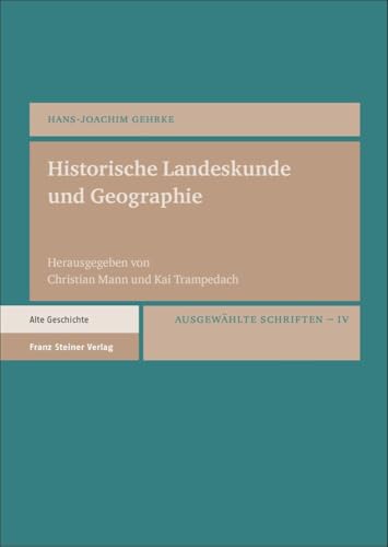 Historische Landeskunde und Geographie: Ausgewählte Schriften. Bd. 4 Historische Landeskunde und Geographie: Ausgewählte Schriften. Bd. 4 von Franz Steiner Verlag