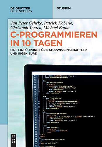 C-Programmieren in 10 Tagen: Eine Einführung für Naturwissenschaftler und Ingenieure (De Gruyter Studium) von Walter de Gruyter