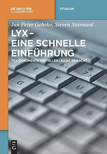 LyX - Eine schnelle Einführung: TeX-Dokumente erstellen leicht gemacht (De Gruyter Studium) von Gruyter, Walter de GmbH