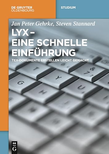 LyX - Eine schnelle Einführung: TeX-Dokumente erstellen leicht gemacht (De Gruyter Studium)