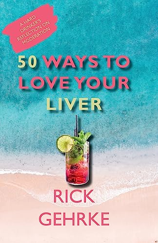 Fifty Ways to Love Your Liver: A Hard Drinker's Reflections on Moderation: A Hard Drinker's Reflection On Moderation von Walnut Street Publishing