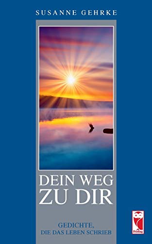 Dein Weg zu Dir: Gedichte, die das Leben schrieb (Frieling - Lyrik)