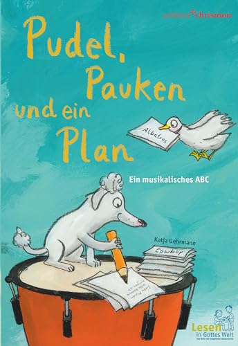 Pudel, Pauken und ein Plan. Ein musikalisches ABC: Wenn Dachs & Dackel Dudelsack üben: das Alphabet lernen mit witzigen Sprachspielen. Für Kita & Vorschule und als Geschenk zur Einschulung. von edition chrismon