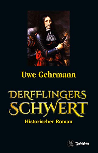 Derfflingers Schwert: Historischer Roman