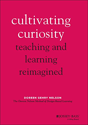 Cultivating Curiosity: Teaching and Learning Reimagined von Jossey-Bass