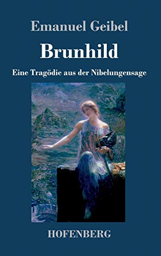Brunhild: Eine Tragödie aus der Nibelungensage