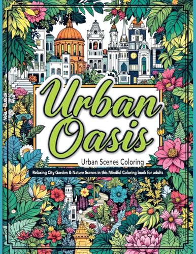 Urban scenes coloring: A Mindful Coloring Book for adults with Floral Patterns, Urban Scenes, and Green Coloring Pages for Stress Relief and Relaxation von Antigonos Verlag