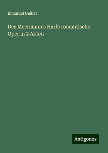 Des Meermann's Harfe romantische Oper in 2 Akten von Antigonos Verlag