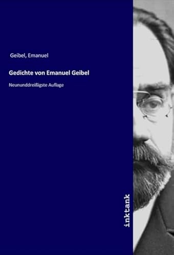 Gedichte von Emanuel Geibel: Neununddreißigste Auflage von Inktank Publishing