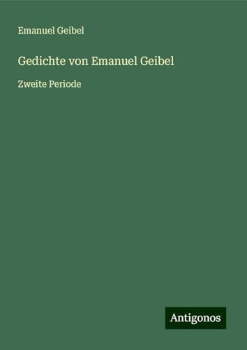 Gedichte von Emanuel Geibel: Zweite Periode von Antigonos Verlag