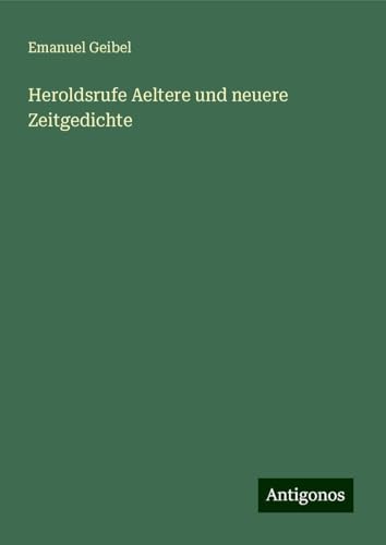 Heroldsrufe Aeltere und neuere Zeitgedichte von Antigonos Verlag
