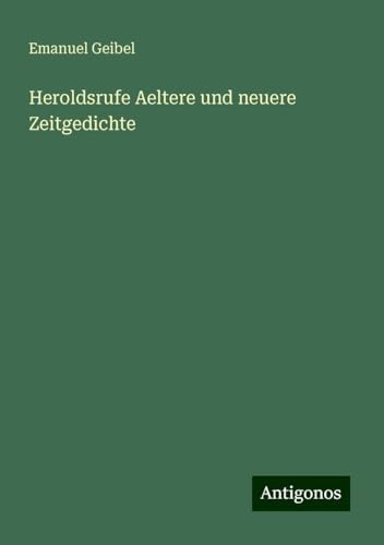 Heroldsrufe Aeltere und neuere Zeitgedichte von Antigonos Verlag