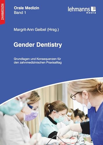 Orale Medizin / Gender Dentistry: Grundlagen und Konsequenzen für den zahnmedizinischen Praxisalltag von Lehmanns Media GmbH
