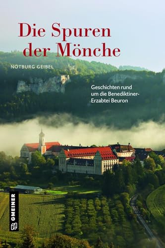 Die Spuren der Mönche: Geschichten rund um die Benediktiner-Erzabtei Beuron (Regionalgeschichte im GMEINER-Verlag)