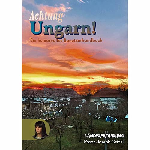 Achtung Ungarn!: Ein humorvolles Benutzerhandbuch (Verstehenschaffen: Die Fremde: Reisebericht Ungarn) von Verlag Angelika Gontadse
