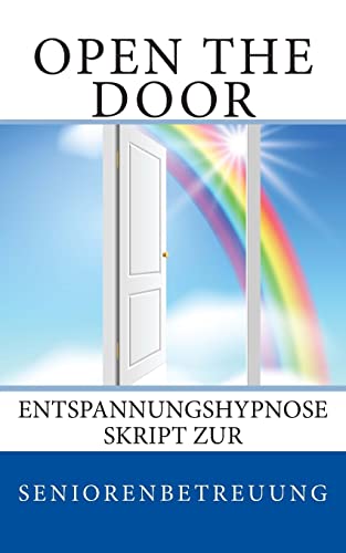 Open the door: Entspannungshypnose Skript zur Seniorenbetreuung (Aktivierungscoach, Band 5) von Createspace Independent Publishing Platform