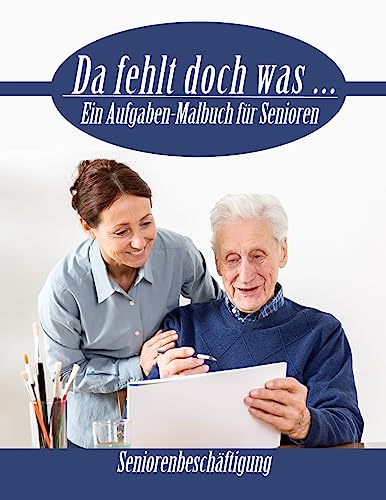 Da fehlt doch was ...: Ein Aufgaben Malbuch für Senioren (Seniorenbeschäftigung)
