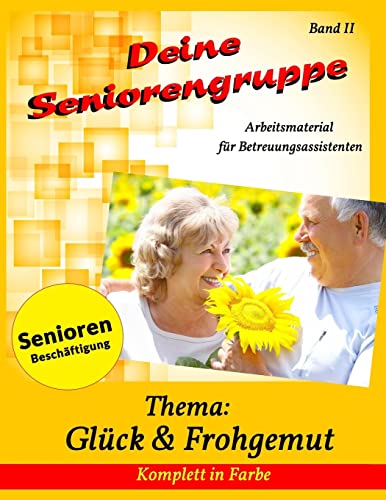 Deine Seniorengruppe 2: Glück & Frohgemut (Seniorenbeschäftigung - Komplett in Farbe) von CREATESPACE