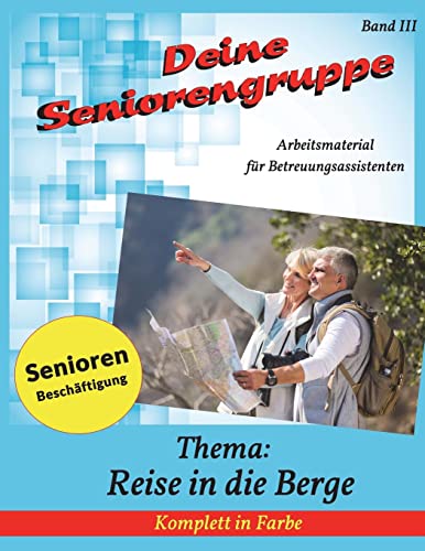 Deine Seniorengruppe 3: Reise in die Berge (Seniorenbeschäftigung - Komplett in Farbe)
