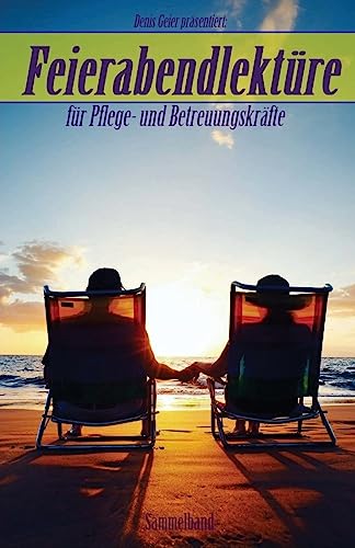 Feierabendlektüre für Pflege- und Betreuungskräfte Feierabendlektüre für Pflege- und Betreuungskräfte von CREATESPACE