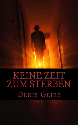 Keine Zeit zum Sterben: oder wenn der Tod ohne Anmeldung einfach mal vorbeischaut Keine Zeit zum Sterben: oder wenn der Tod ohne Anmeldung einfach mal vorbeischaut von CREATESPACE