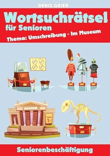 Seniorenbeschäftigung für die Kitteltasche - AktivierungsCoach Mini-Bücher / Wortsuchrätsel für Senioren: Thema: Umschreibung - Im Museum Seniorenbeschäftigung für die Kitteltasche - AktivierungsCoach Mini-Bücher / Wortsuchrätsel für Senioren: Thema: Umschreibung - Im Museum