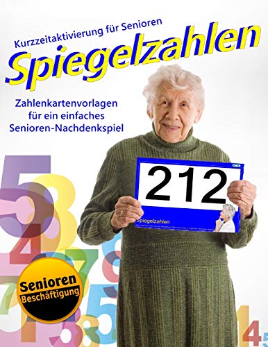 Spiegelzahlen: Zahlenkartenvorlagen für ein einfaches Senioren-Nachdenkspiel (Kurzzeitaktivierung für Senioren / Seniorenbeschäftigung, Band 3) von Independently Published
