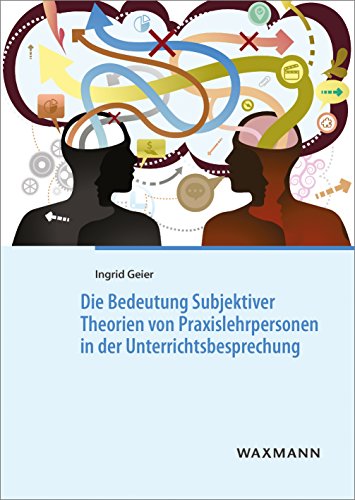 Die Bedeutung Subjektiver Theorien von Praxislehrpersonen in der Unterrichtsbesprechung: Eine explorative Studie im Setting der Schulpraktischen ... Englisch (Internationale Hochschulschriften)