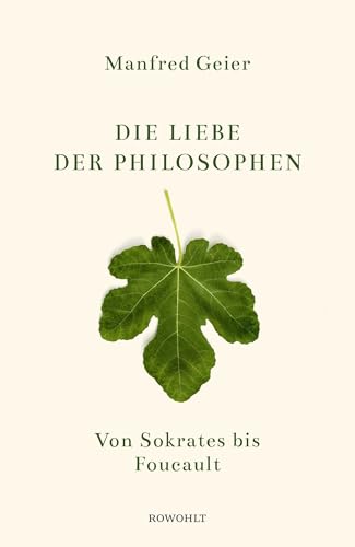 Die Liebe der Philosophen: Von Sokrates bis Foucault von Rowohlt