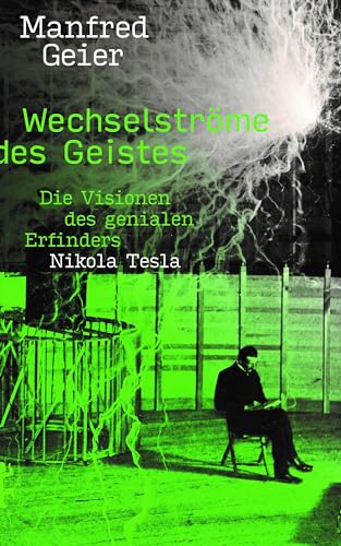 Wechselströme des Geistes: Die Visionen des genialen Erfinders Nikola Tesla