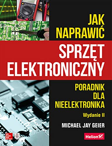 Jak naprawić sprzęt elektroniczny: Poradnik dla nieelektronika