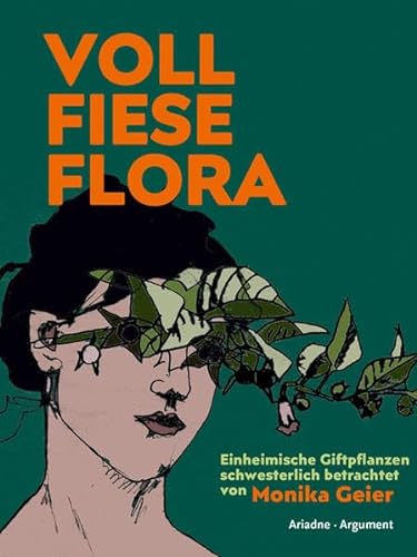 Voll fiese Flora: Einheimische Giftpflanzen schwesterlich betrachtet (Ariadne Literaturbibliothek) von Argument Verlag mit Ariadne