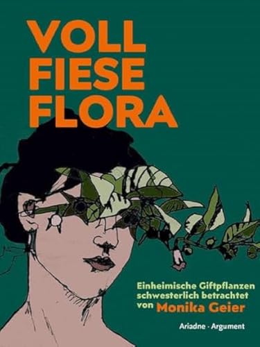 Voll fiese Flora: Einheimische Giftpflanzen schwesterlich betrachtet (Ariadne Literaturbibliothek) von Argument Verlag mit Ariadne