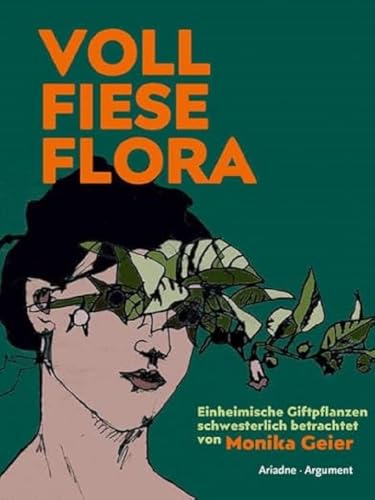 Voll fiese Flora: Einheimische Giftpflanzen schwesterlich betrachtet (Ariadne Literaturbibliothek)