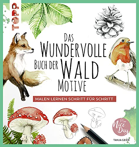 Das wundervolle Buch der Waldmotive: Malen lernen Schritt für Schritt