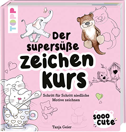 Sooo Cute - Der supersüße Zeichenkurs: Schritt für Schritt niedliche Motive zeichnen von Frech