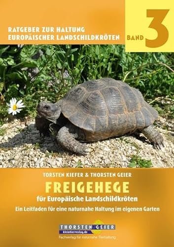 Freigehege für Europäische Landschildkröten: Ein Leitfaden für eine naturnahe Haltung im eigenen Garten (Ratgeber zur Haltung Europäischer Landschildkröten) von Kleintierverlag