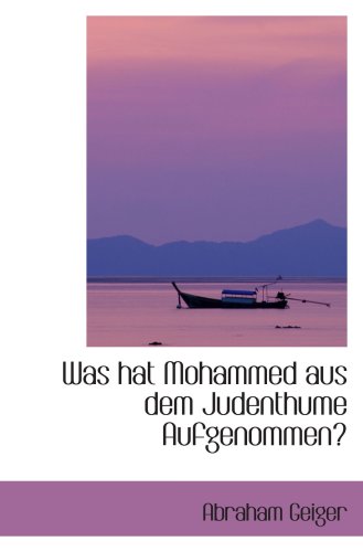 Was hat Mohammed aus dem Judenthume Aufgenommen? von BiblioBazaar