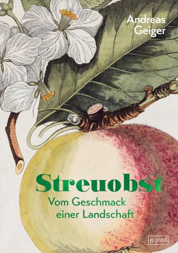 Streuobst: Vom Geschmack einer Landschaft
