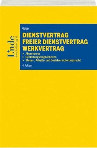 Dienstvertrag - freier Dienstvertrag - Werkvertrag: Abgrenzung - Gestaltungsmöglichkeiten - Steuer-, Arbeits- und Sozialversicherungsrecht
