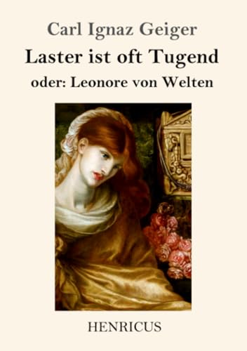 Laster ist oft Tugend: Oder Leonore von Welten von Henricus