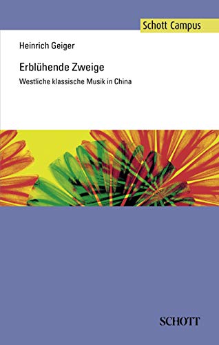 Erblühende Zweige: Westliche klassische Musik in China (Schott Campus)