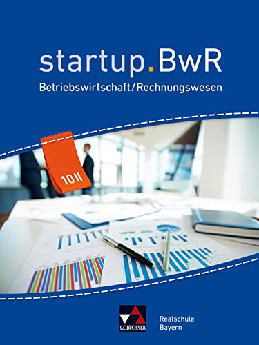 startup.BwR Realschule Bayern / startup.BwR Bayern 10 II: Betriebswirtschaftslehre / Rechnungswesen (startup.BwR Realschule Bayern: Betriebswirtschaftslehre / Rechnungswesen)