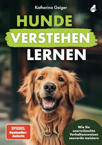 Hunde verstehen lernen: Wie Sie unerwünschte Verhaltensweisen souverän meistern Hunde verstehen lernen: Wie Sie unerwünschte Verhaltensweisen souverän meistern
