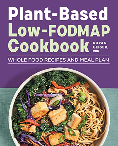 Plant-Based Low-FODMAP Cookbook: Whole Food Recipes and Meal Plan