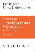 Grundgesetz und Völkerrecht: mit Europarecht. Die Bezüge des Staatsrechts zum Völkerrecht und Europarecht