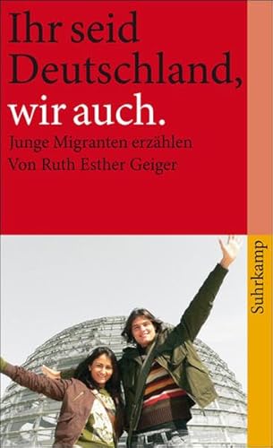 Ihr seid Deutschland, wir auch: Junge Migranten erzählen (suhrkamp taschenbuch)