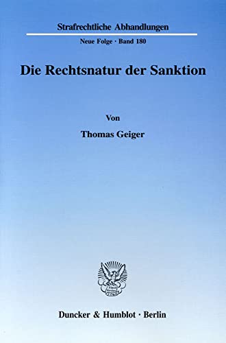 Die Rechtsnatur der Sanktion. Grundrechtseingriff und die ihn legitimierenden Zwecke als Charakteristika d. Rechtsnatur. Zur erforderlichen ... Abhandlungen. Neue Folge, Band 180)