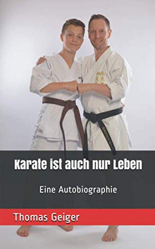 Karate ist auch nur Leben: Eine Autobiographie